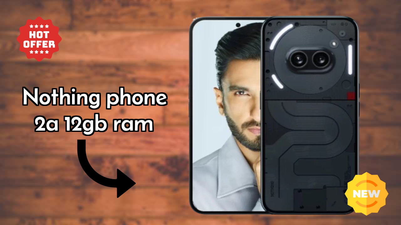 Nothing Phone 2a 12GB RAM vs Competitors: Best Budget Winner?