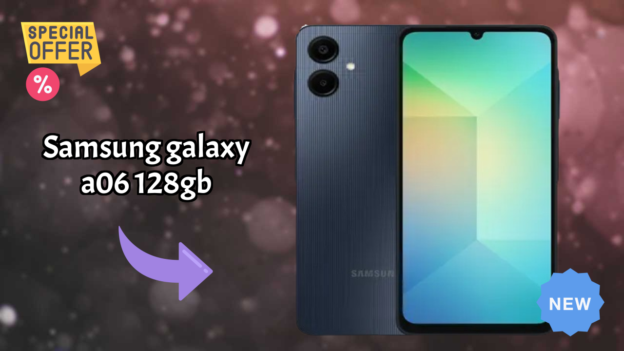 Samsung Galaxy A06 128GB vs Samsung: Which Should You Choose?