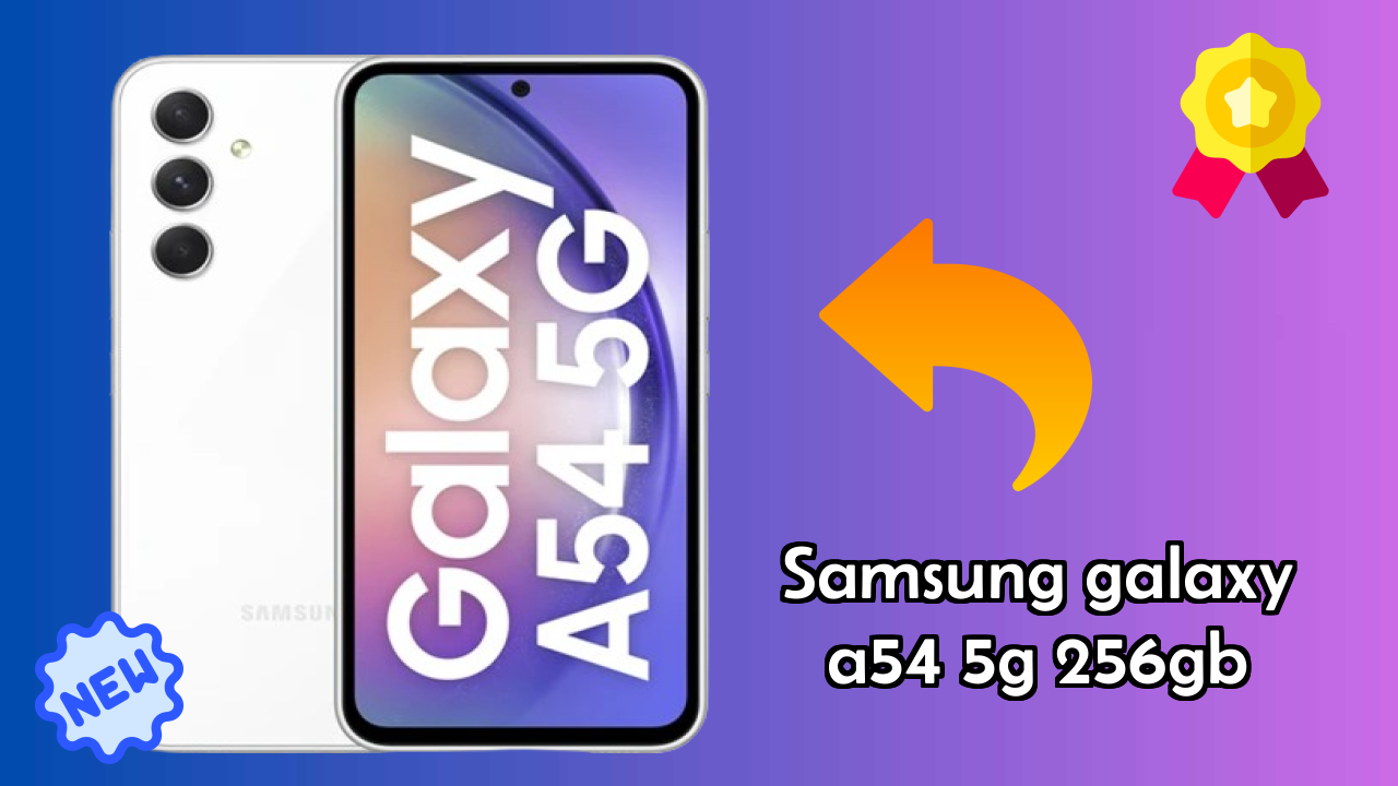 Samsung Galaxy A54 5G 256GB vs Samsung Galaxy: Complete Comparison